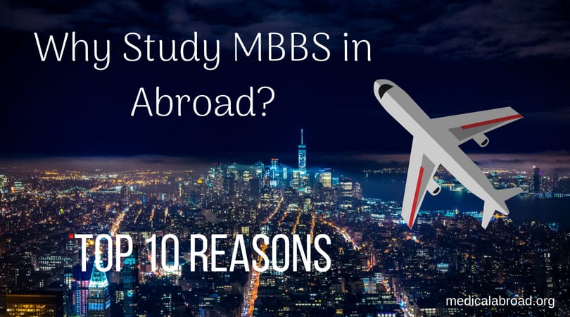 10 Big Reasons for Taking Medical Education (MBBS, BDS) Abroad