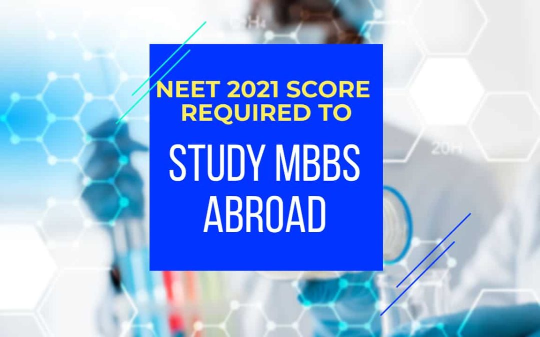 What NEET score is required to study MBBS abroad in 2021?