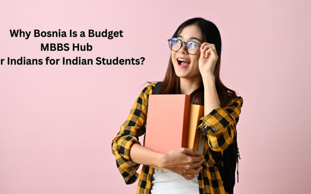 Why Bosnia Is a Budget MBBS Hub for Indians for Indian Students