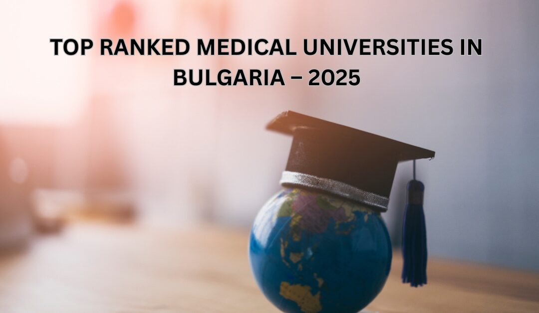 Top Ranked Medical Universities in Bulgaria – 2025