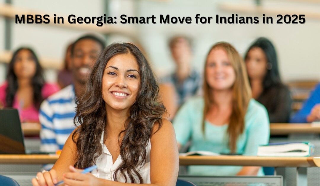MBBS in Georgia: Smart Move for Indians in 2025