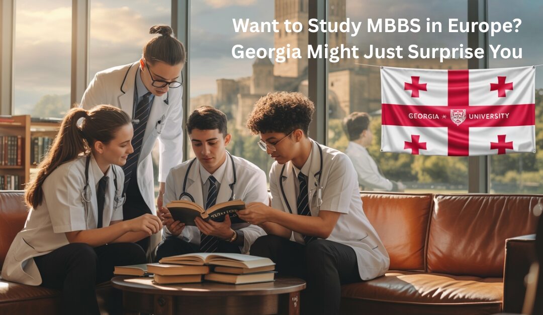 Want to Study MBBS in Europe? Georgia Might Just Surprise You